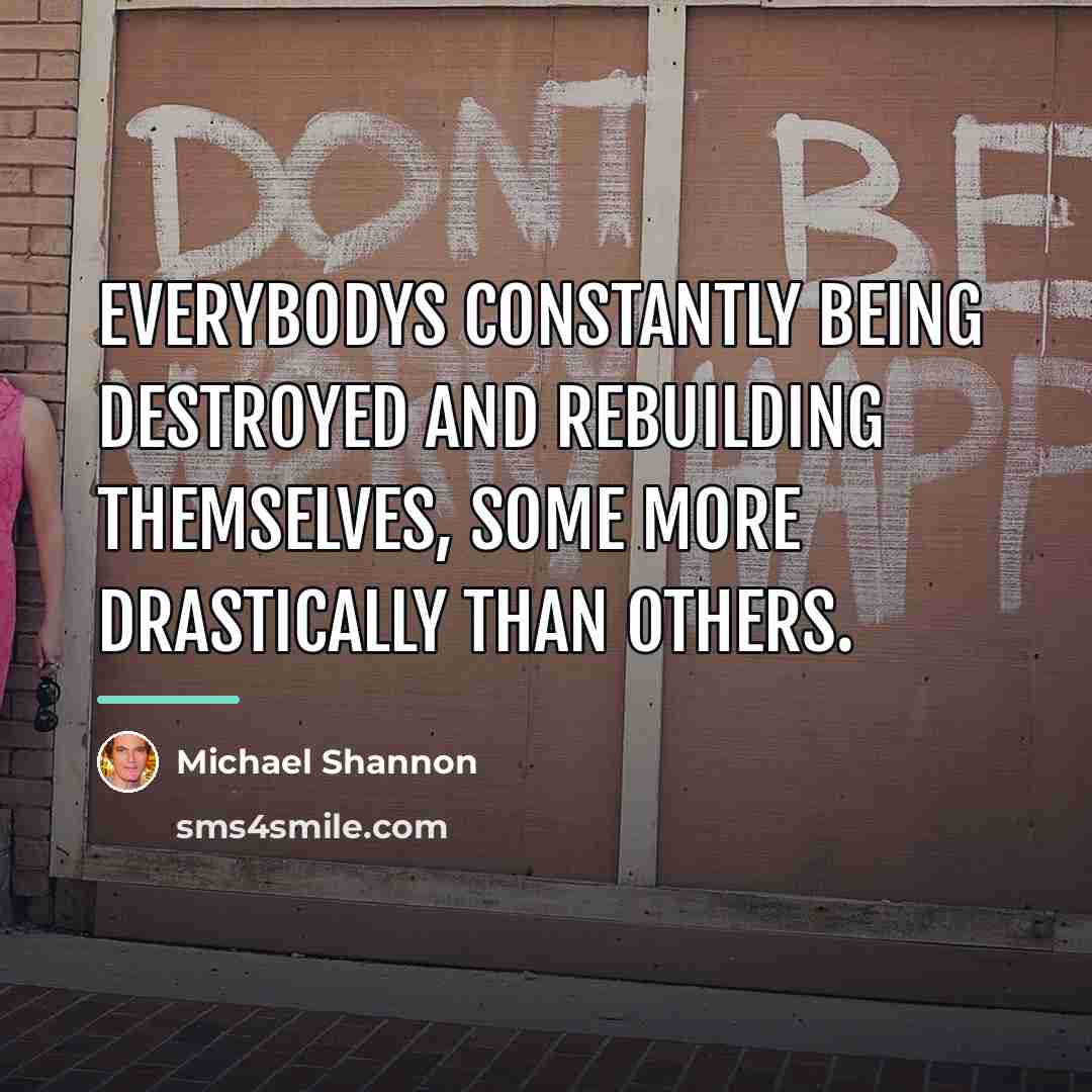 “Everybodys constantly being destroyed and rebuilding themselves, some more drastically…” quote by Michael Shannon