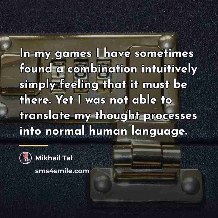 “In my games I have sometimes found a combination intuitively…” quote by Mikhail Tal