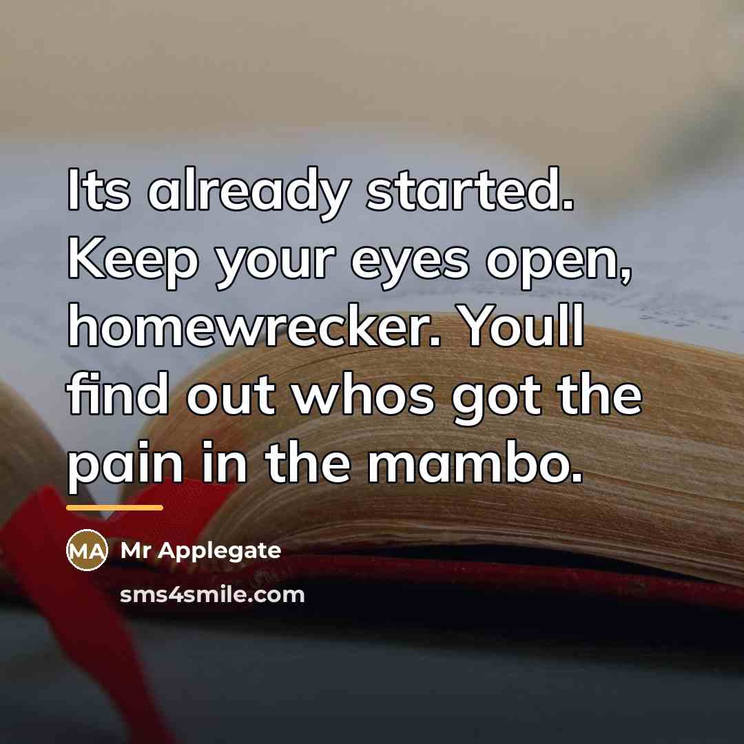 “Its already started. Keep your eyes open, homewrecker. Youll find…” quote by Mr Applegate