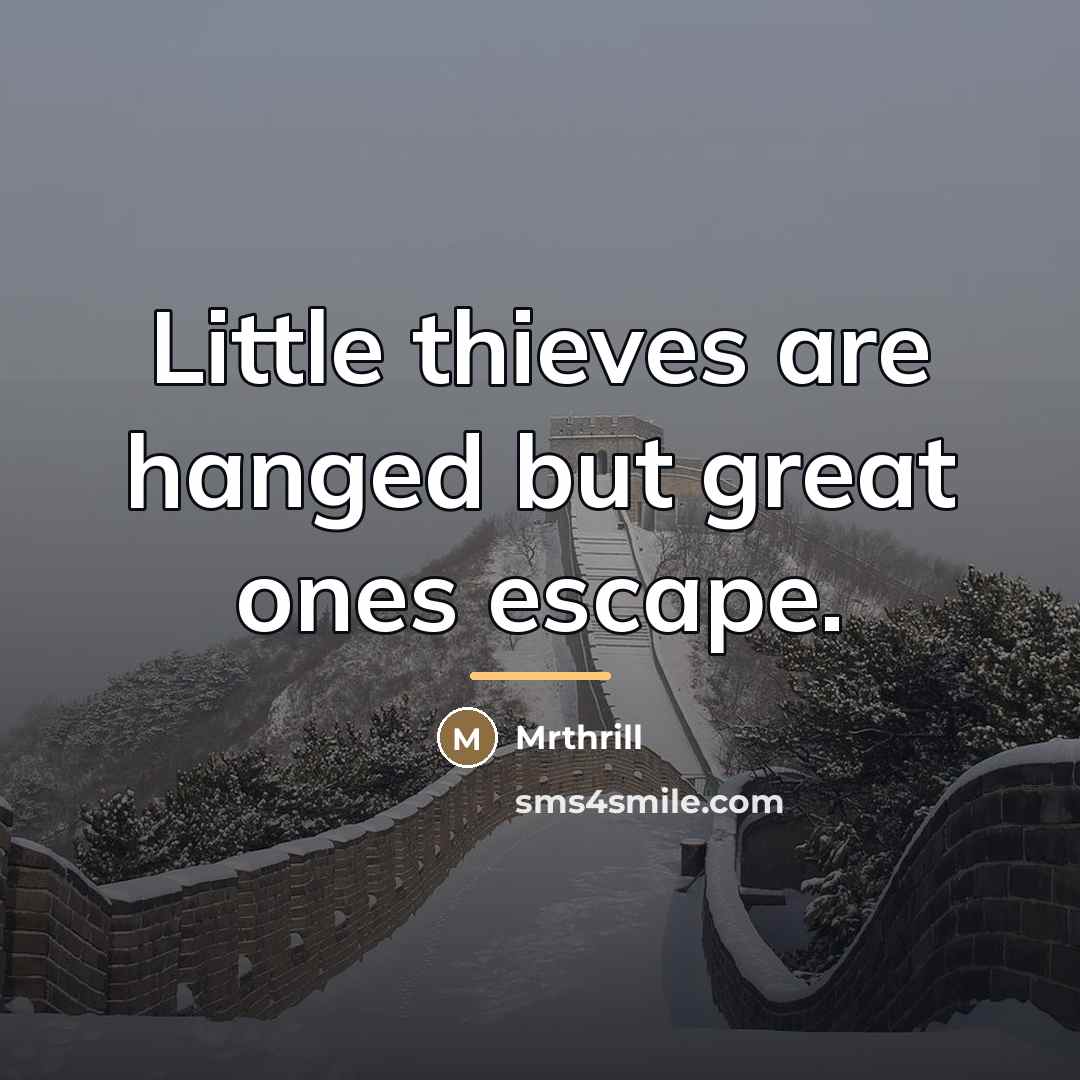 “Little thieves are hanged but great ones escape.…” quote by Mrthrill