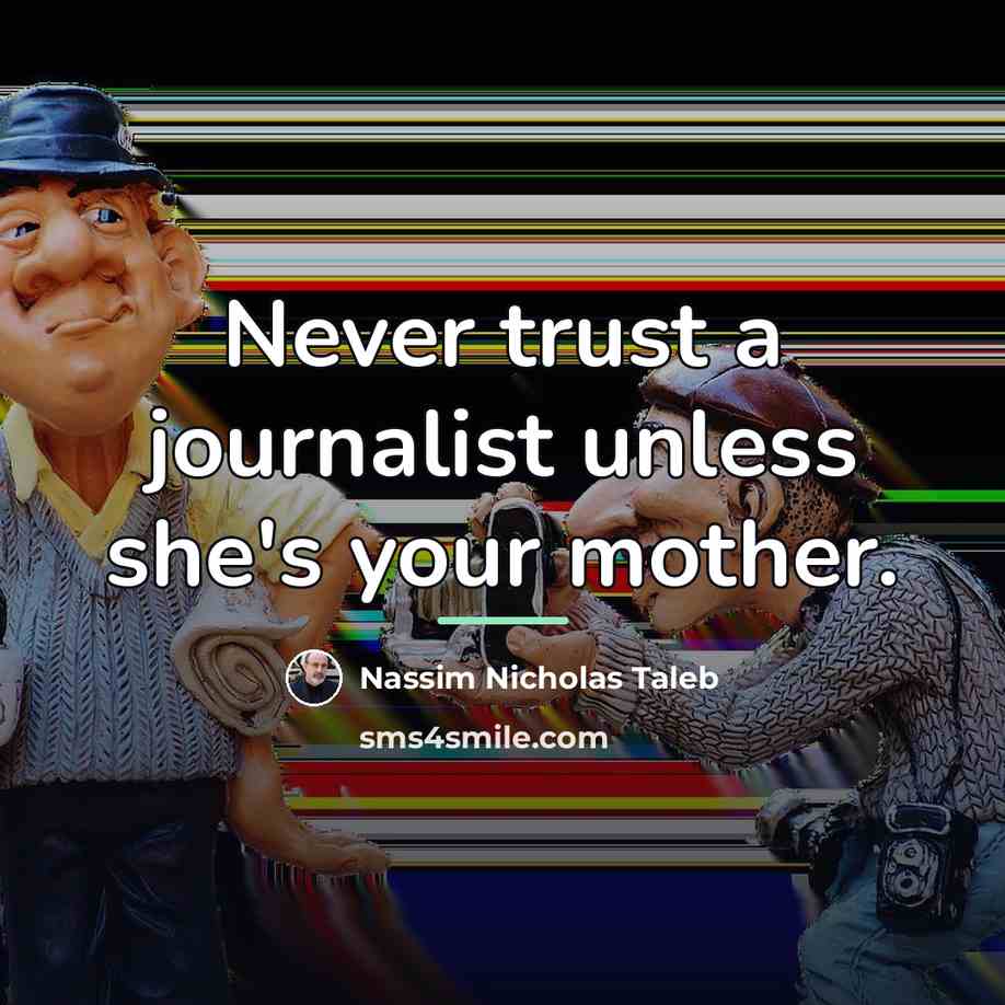 “Never trust a journalist unless she's your mother.…” quote by Nassim Nicholas Taleb