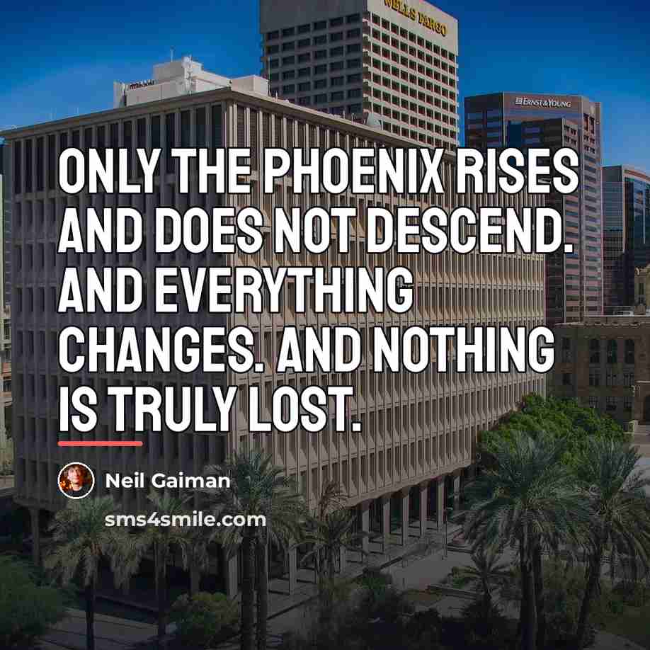 “Only the phoenix rises and does not descend. And everything…” quote by Neil Gaiman