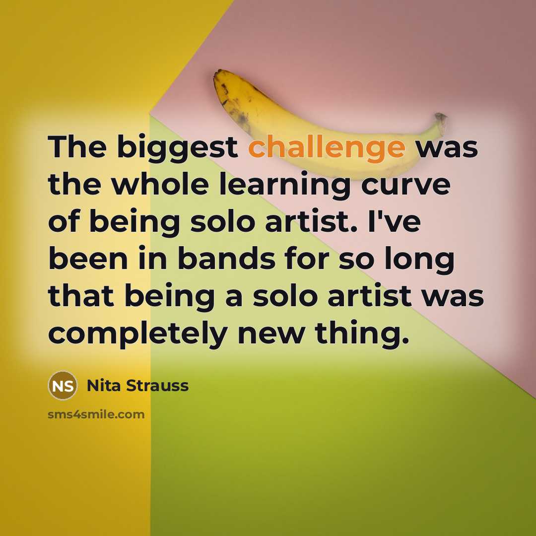 “The biggest challenge was the whole learning curve of being…” quote by Nita Strauss