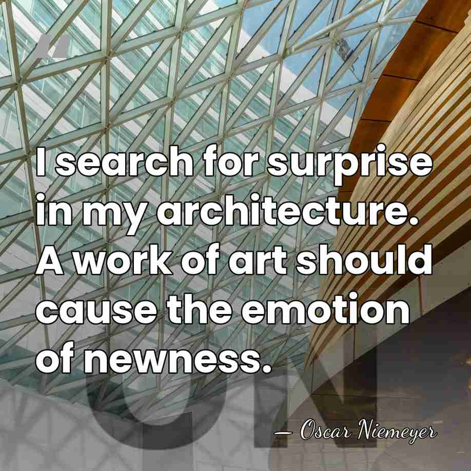 I search for surprise in my architecture. A work of art should&hellip; - Oscar Niemeyer