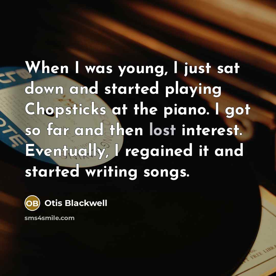 “When I was young, I just sat down and started…” quote by Otis Blackwell