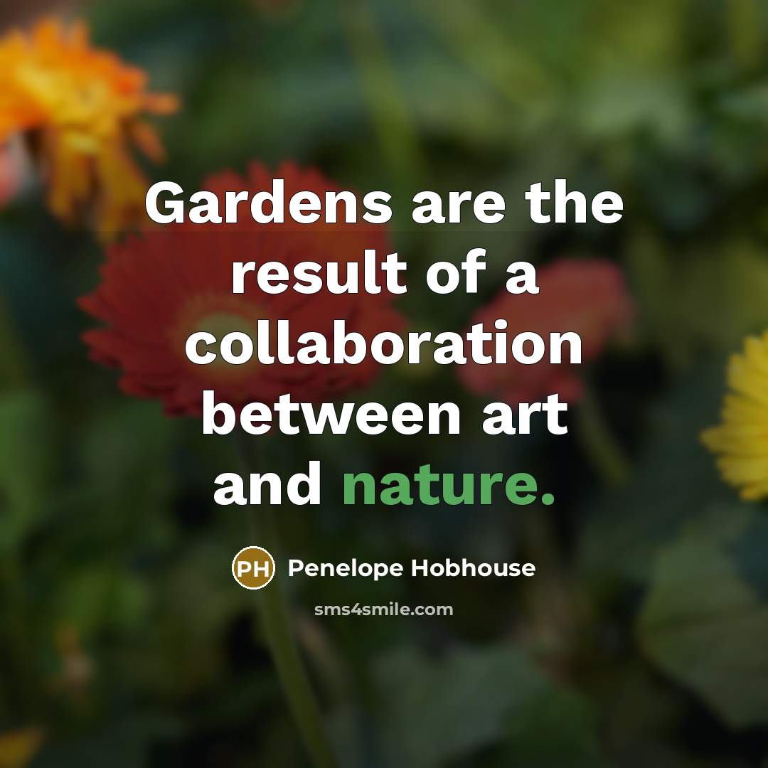“Gardens are the result of a collaboration between art and…” quote by Penelope Hobhouse