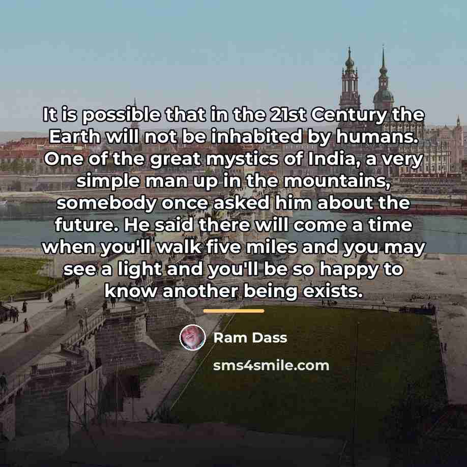 “It is possible that in the 21st Century the Earth…” quote by Ram Dass