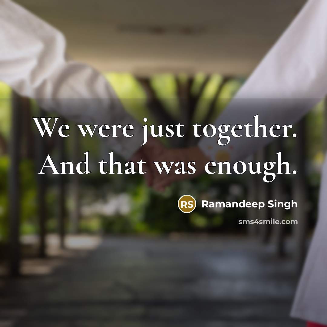 “We were just together. And that was enough.…” quote by Ramandeep Singh