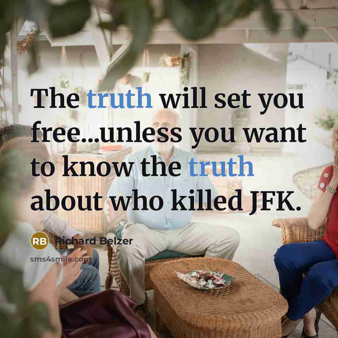 “The truth will set you free...unless you want to know…” quote by Richard Belzer