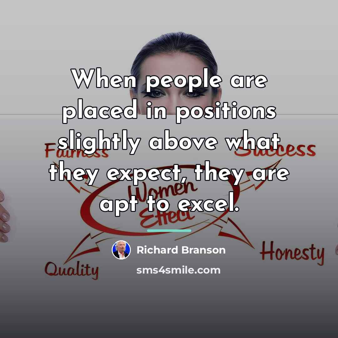“When people are placed in positions slightly above what they…” quote by Richard Branson