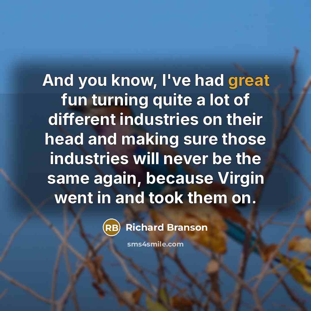 “And you know, I've had great fun turning quite a…” quote by Richard Branson
