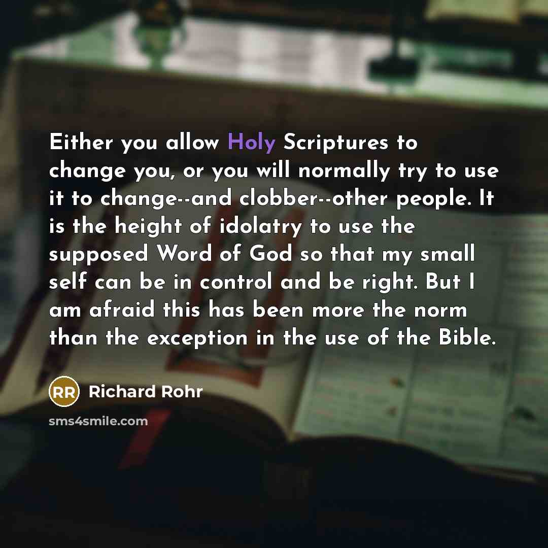 “Either you allow Holy Scriptures to change you, or you…” quote by Richard Rohr