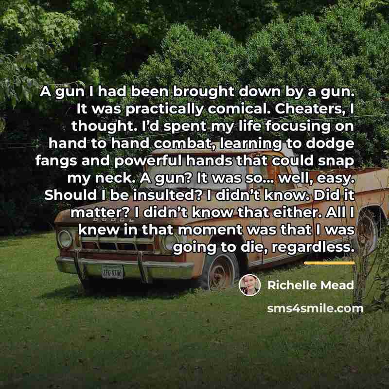 “A gun I had been brought down by a gun.…” quote by Richelle Mead