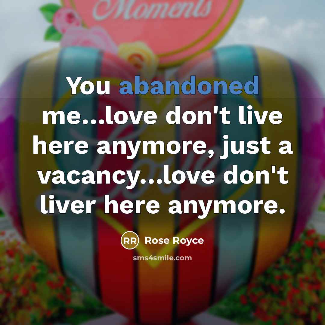 “You abandoned me…love don't live here anymore, just a vacancy…love don't liver here anymore.” quote by Rose Royce