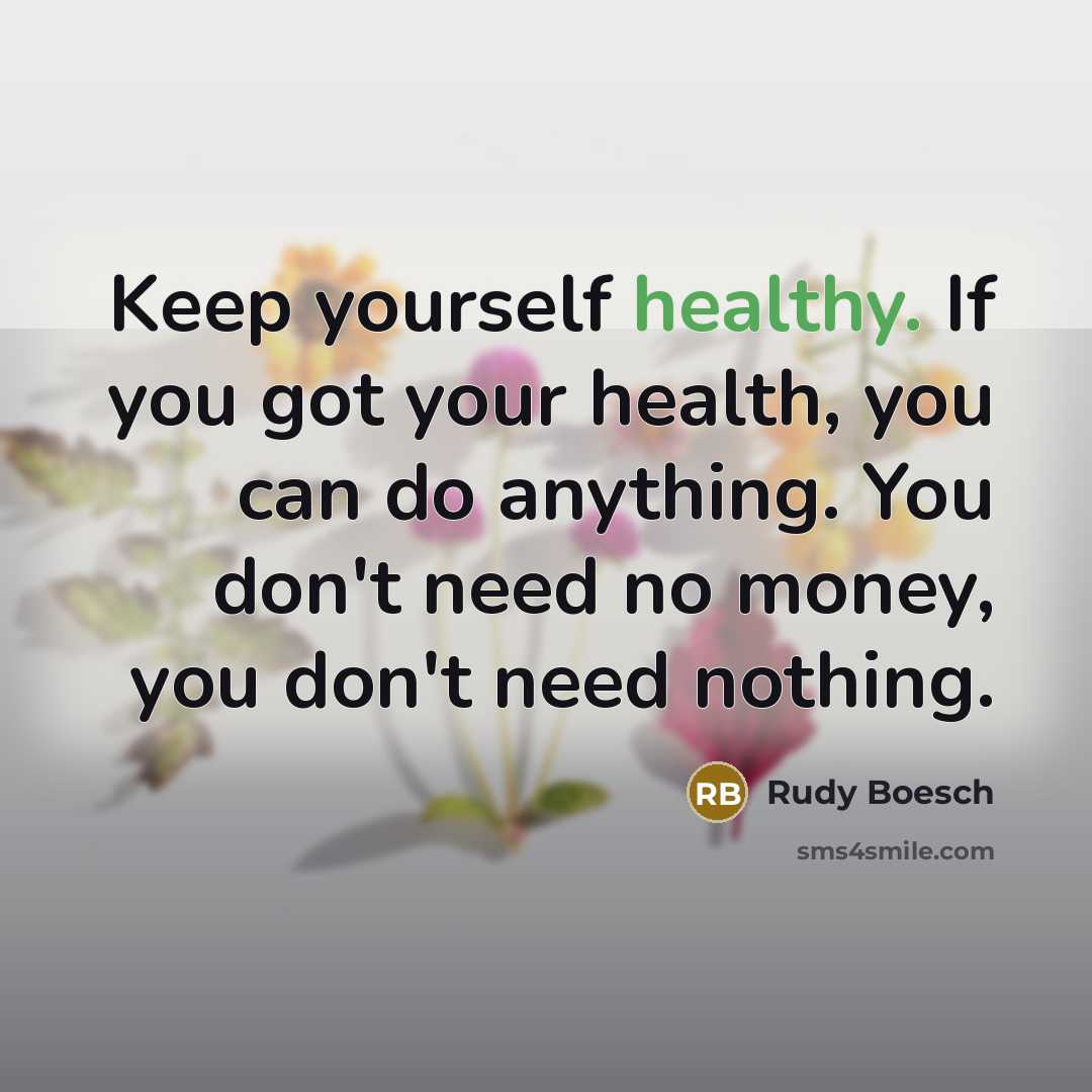 “Keep yourself healthy. If you got your health, you can…” quote by Rudy Boesch