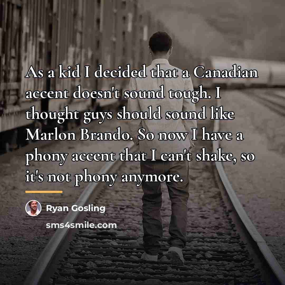 “As a kid I decided that a Canadian accent doesn't…” quote by Ryan Gosling
