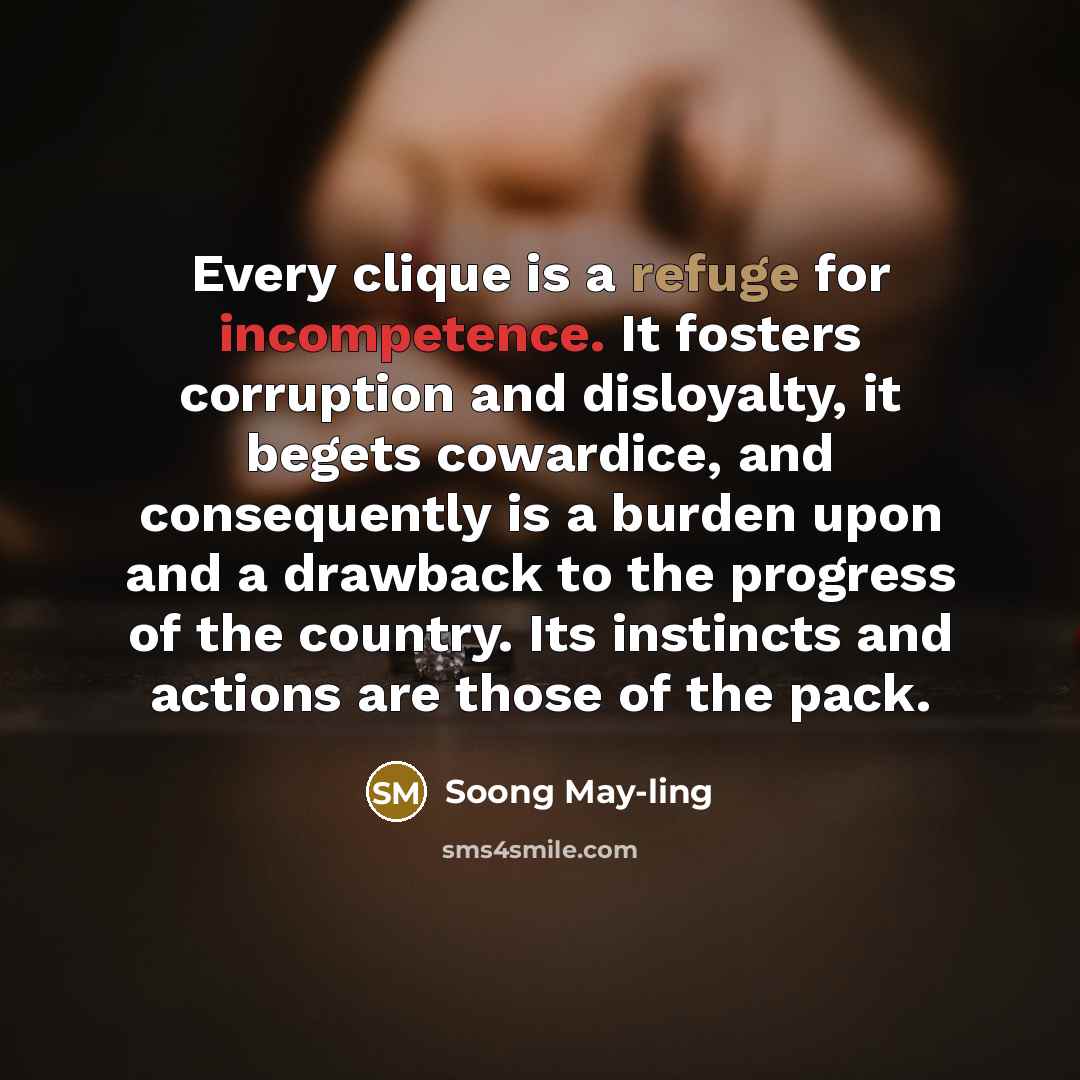 “Every clique is a refuge for incompetence. It fosters corruption…” quote by Soong May-ling