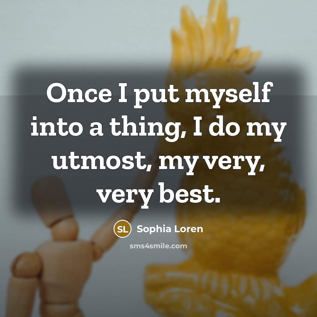 “Once I put myself into a thing, I do my…” quote by Sophia Loren