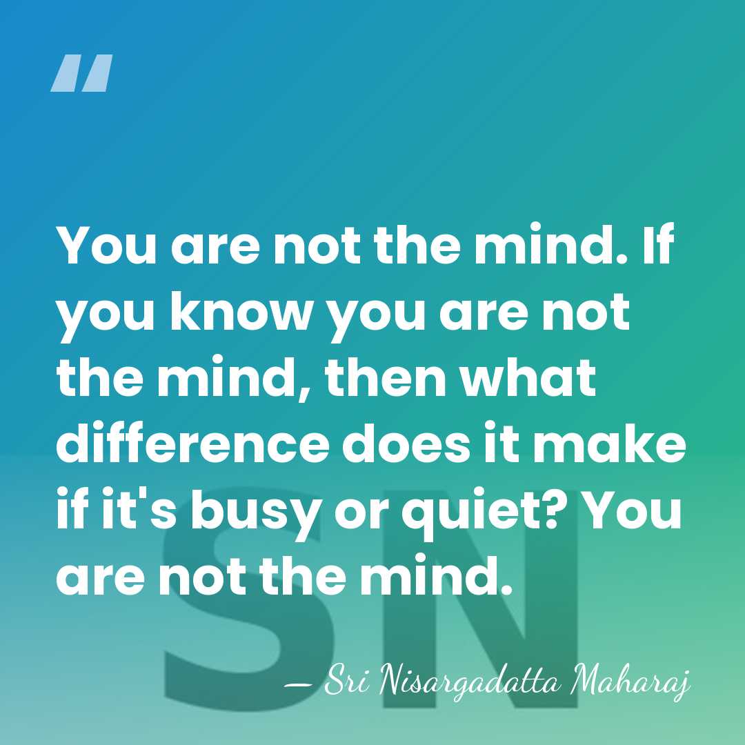 You are not the mind. If you know you are not the&hellip; - Sri Nisargadatta Maharaj