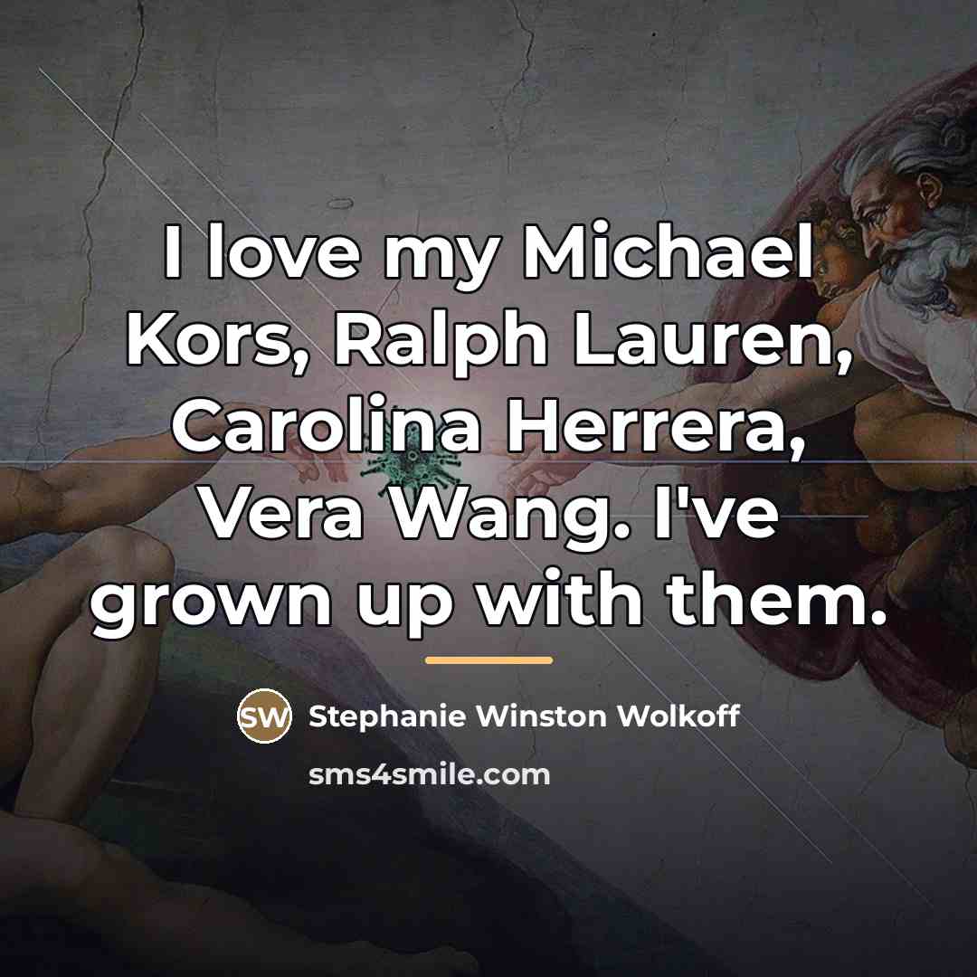 “I love my Michael Kors, Ralph Lauren, Carolina Herrera, Vera…” quote by Stephanie Winston Wolkoff