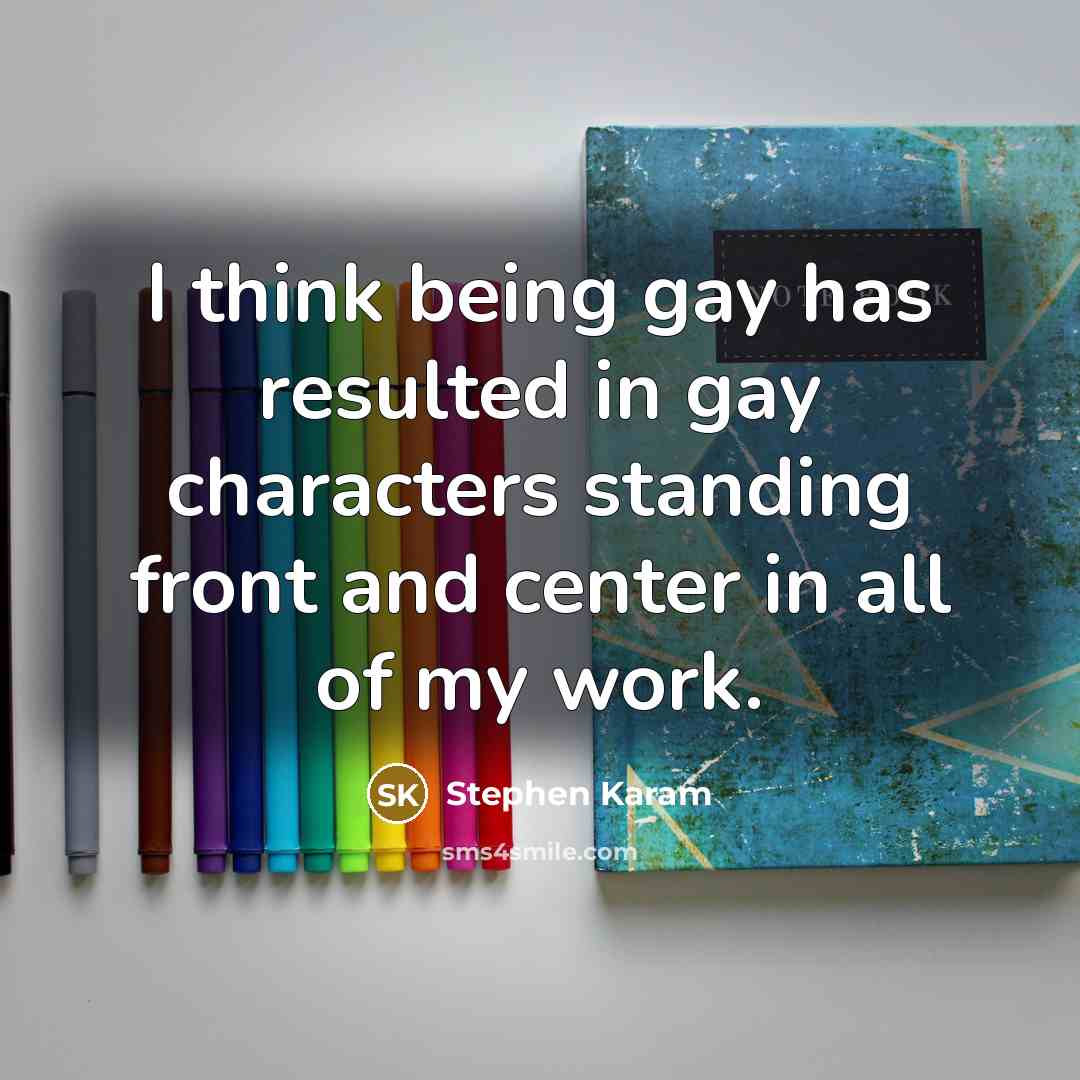 “I think being gay has resulted in gay characters standing…” quote by Stephen Karam