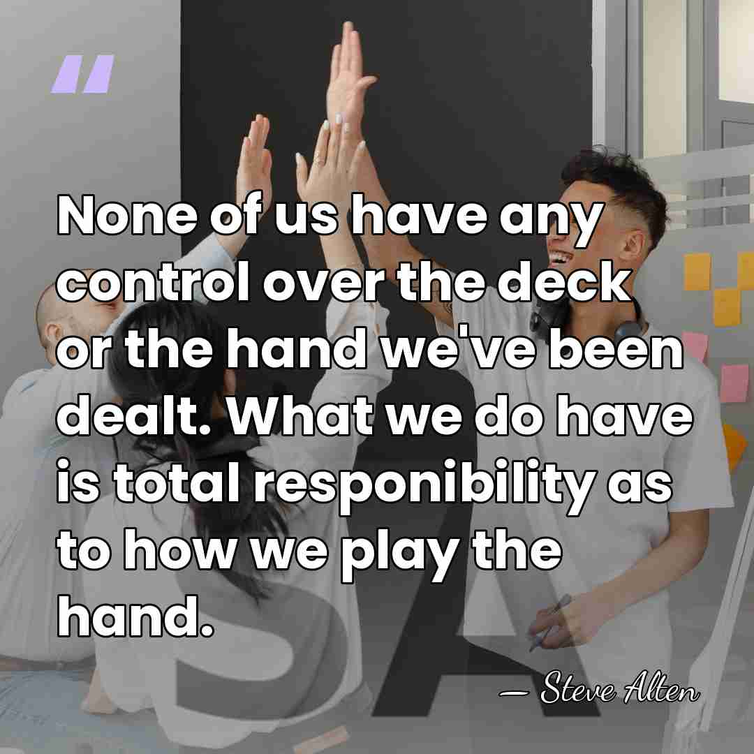 None of us have any control over the deck or the hand&hellip; - Steve Alten