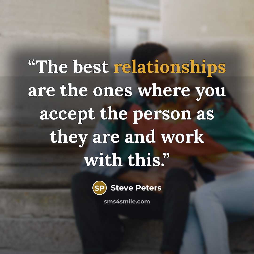 “The best relationships are the ones where you accept the person as they are and work with this.” quote by Steve Peters