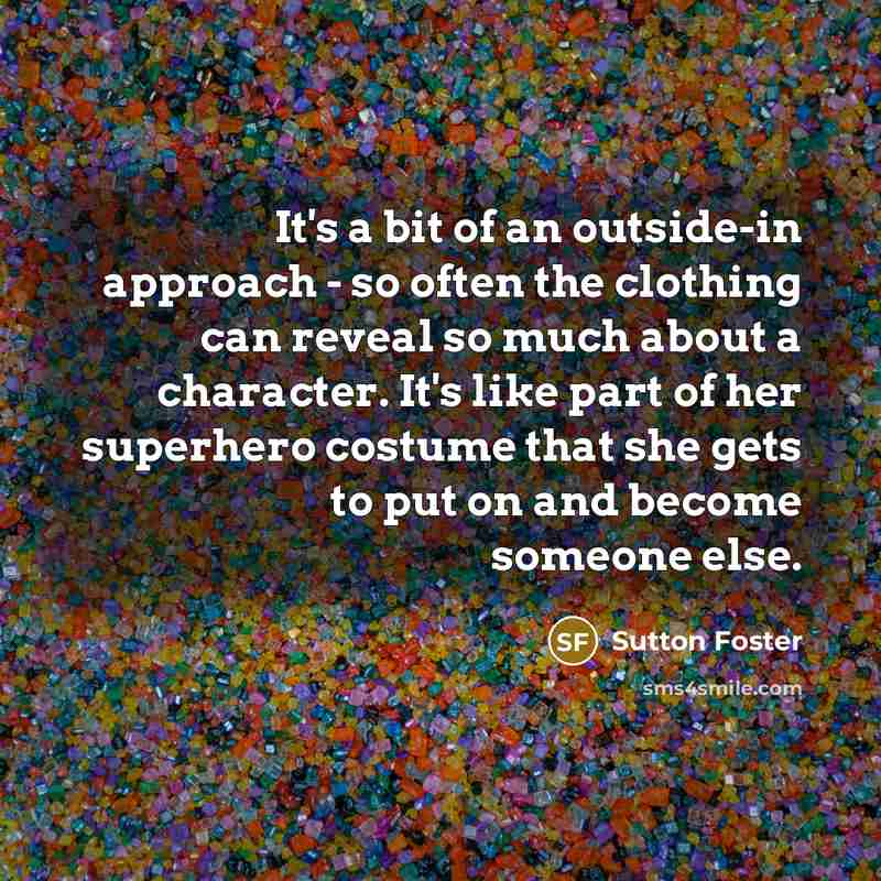 “It's a bit of an outside-in approach - so often…” quote by Sutton Foster