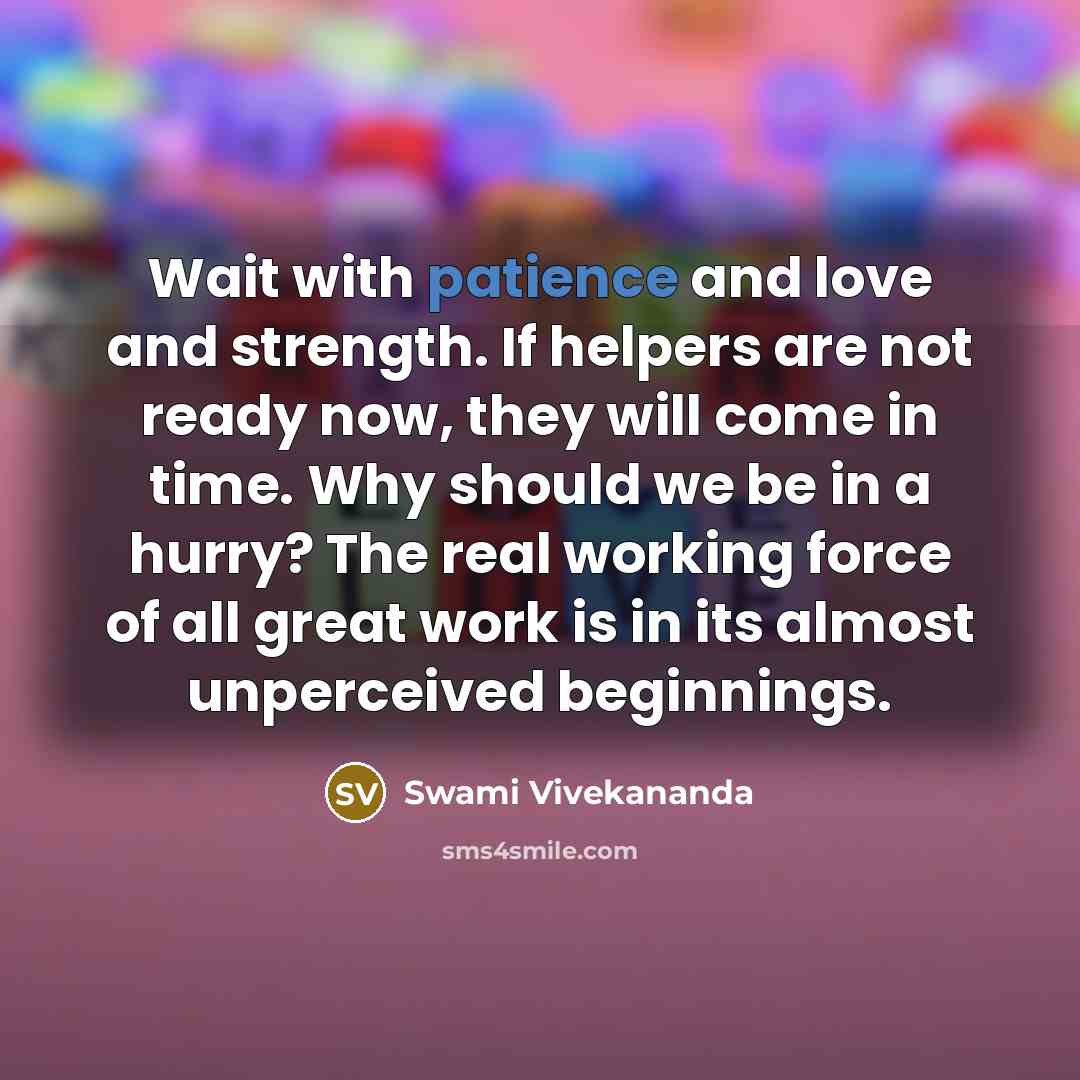“Wait with patience and love and strength. If helpers are…” quote by Swami Vivekananda