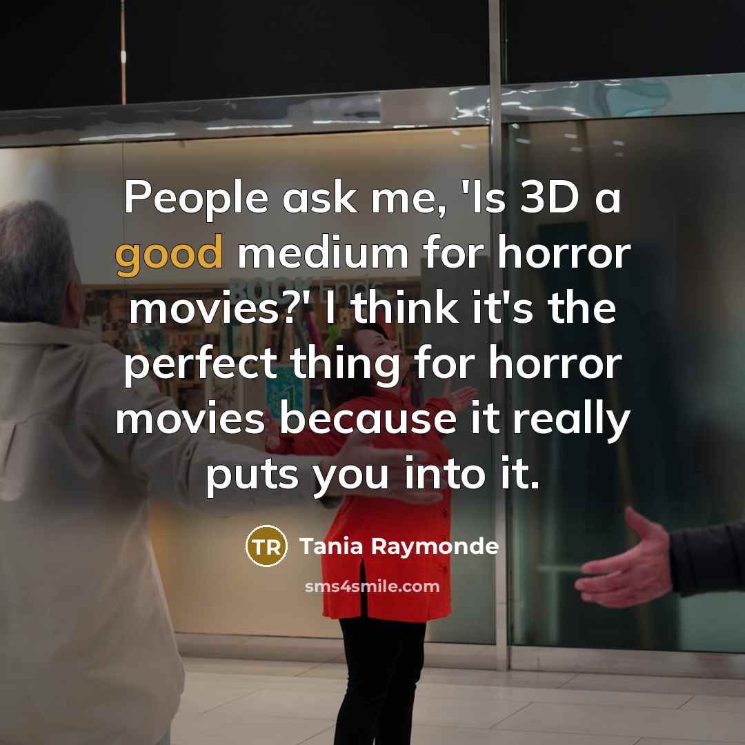 “People ask me, 'Is 3D a good medium for horror…” quote by Tania Raymonde