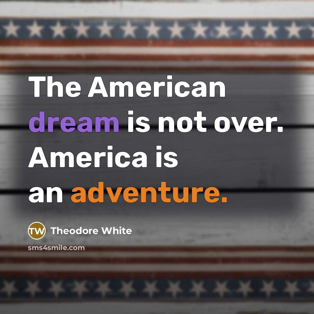 “The American dream is not over. America is an adventure.…” quote by Theodore White