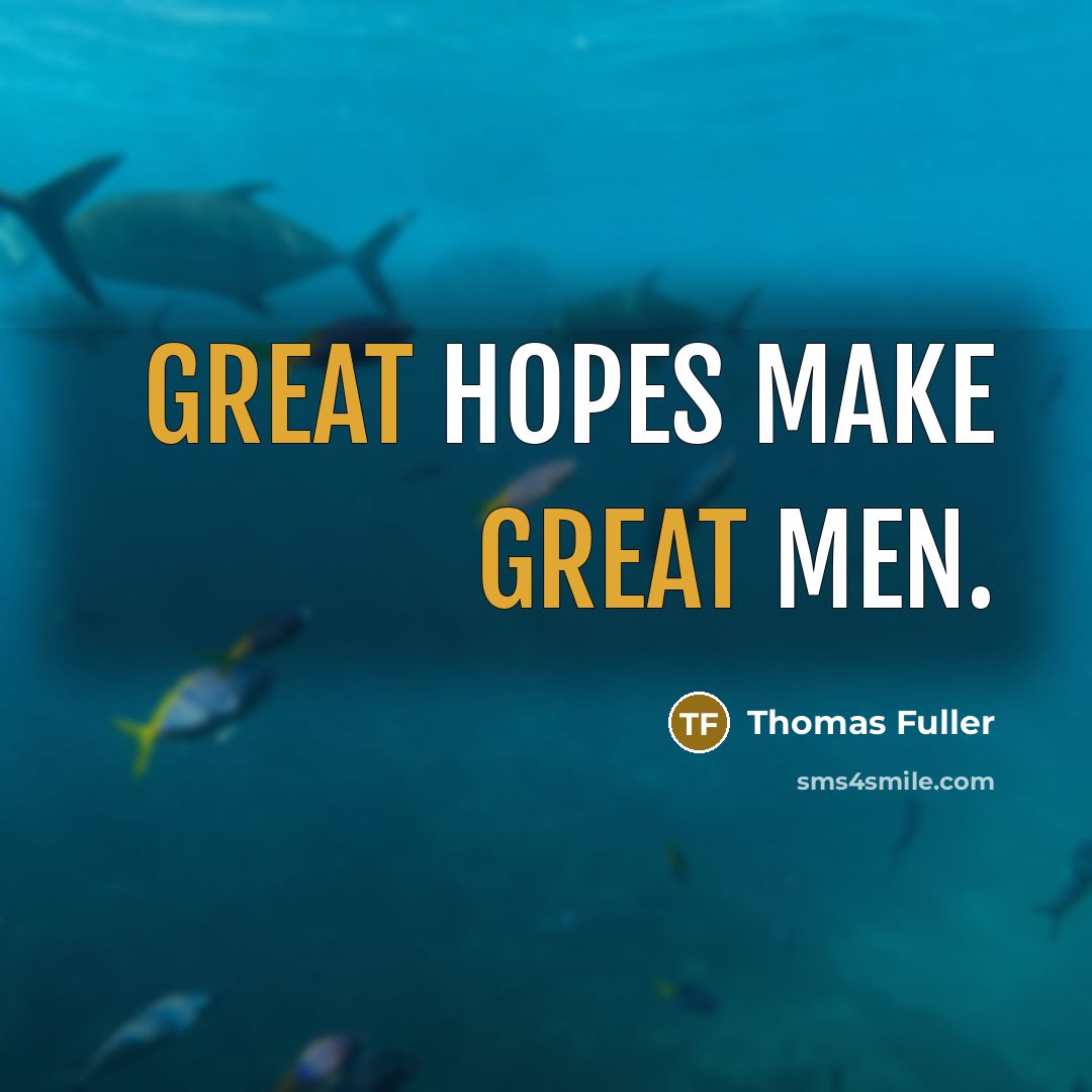 “Great hopes make great men.…” quote by Thomas Fuller