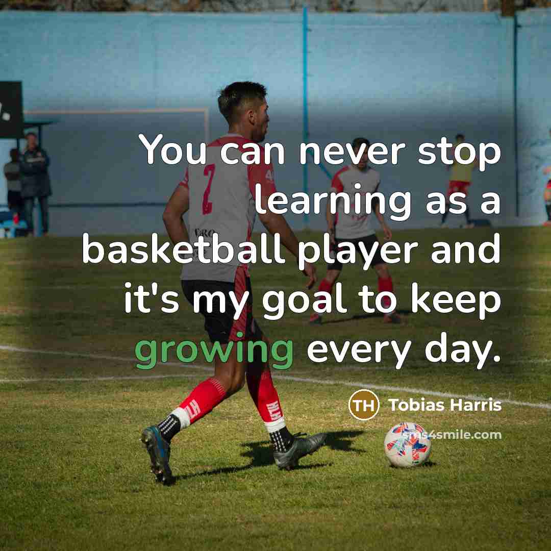 “You can never stop learning as a basketball player and…” quote by Tobias Harris