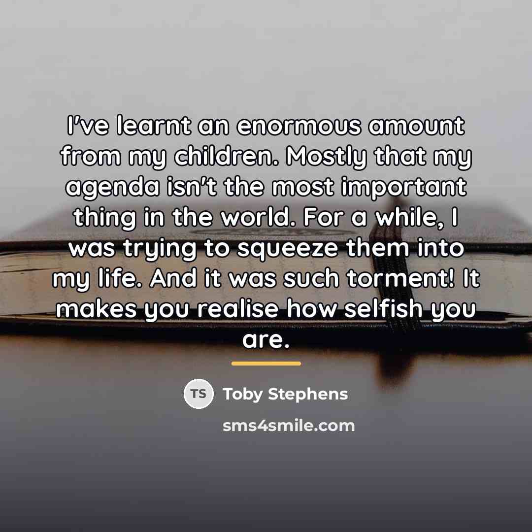 “I've learnt an enormous amount from my children. Mostly that…” quote by Toby Stephens
