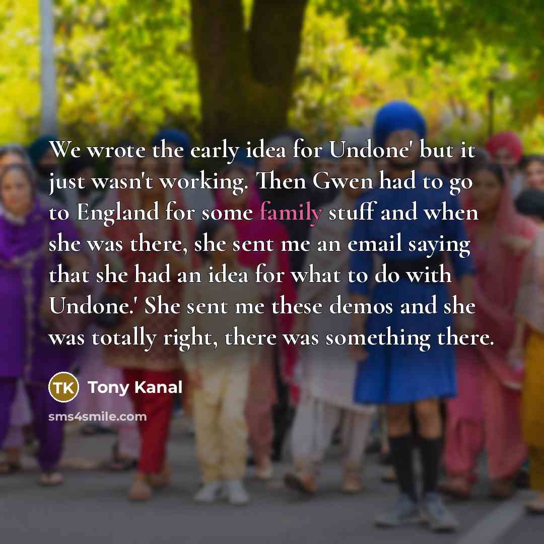 “We wrote the early idea for Undone' but it just…” quote by Tony Kanal