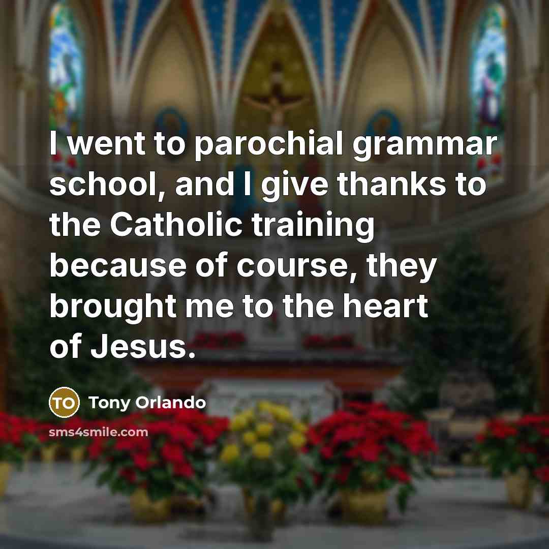 “I went to parochial grammar school, and I give thanks…” quote by Tony Orlando