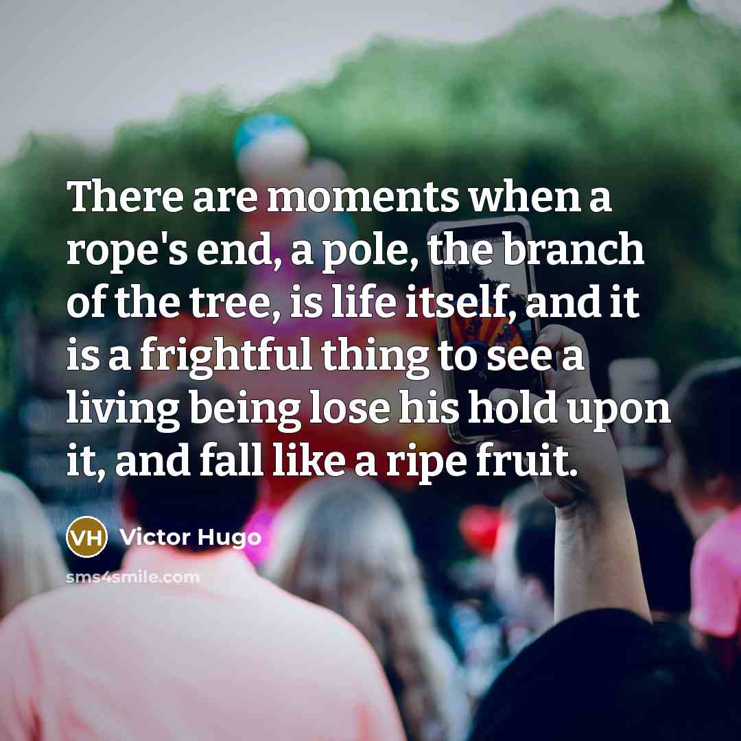 “There are moments when a rope's end, a pole, the…” quote by Victor Hugo