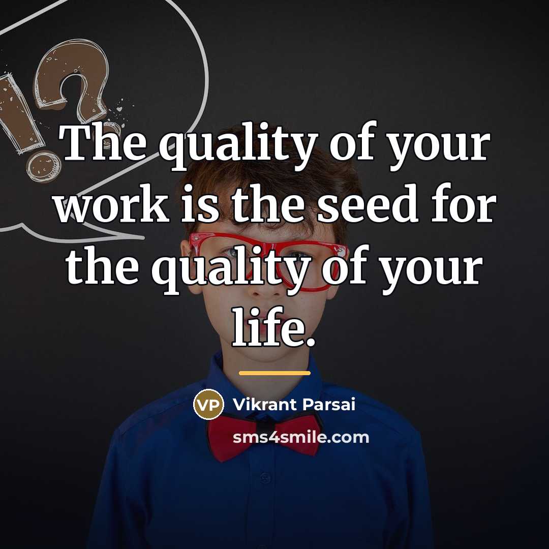 “The quality of your work is the seed for the…” quote by Vikrant Parsai