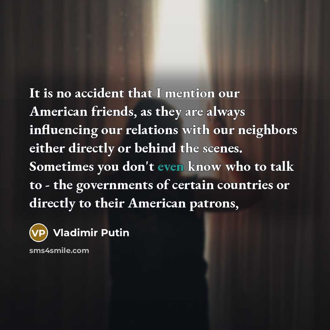 “It is no accident that I mention our American friends,…” quote by Vladimir Putin