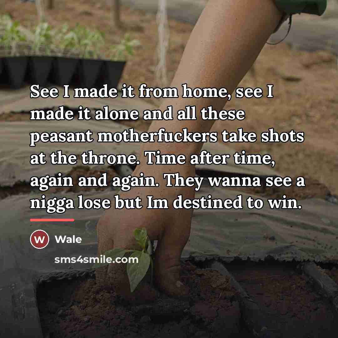 “See I made it from home, see I made it…” quote by Wale