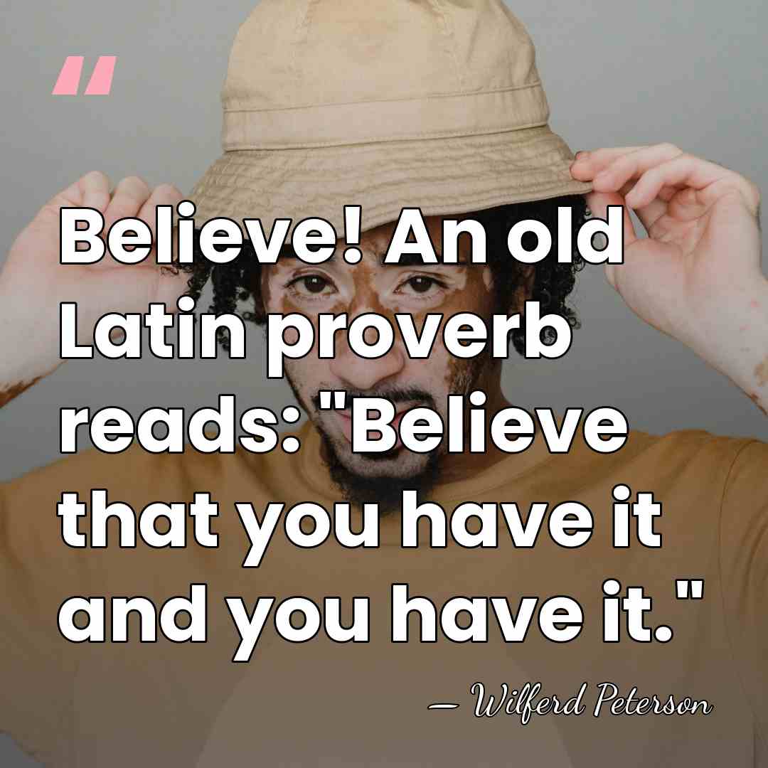 Believe! An old Latin proverb reads: "Believe that you have it and&hellip; - Wilferd Peterson