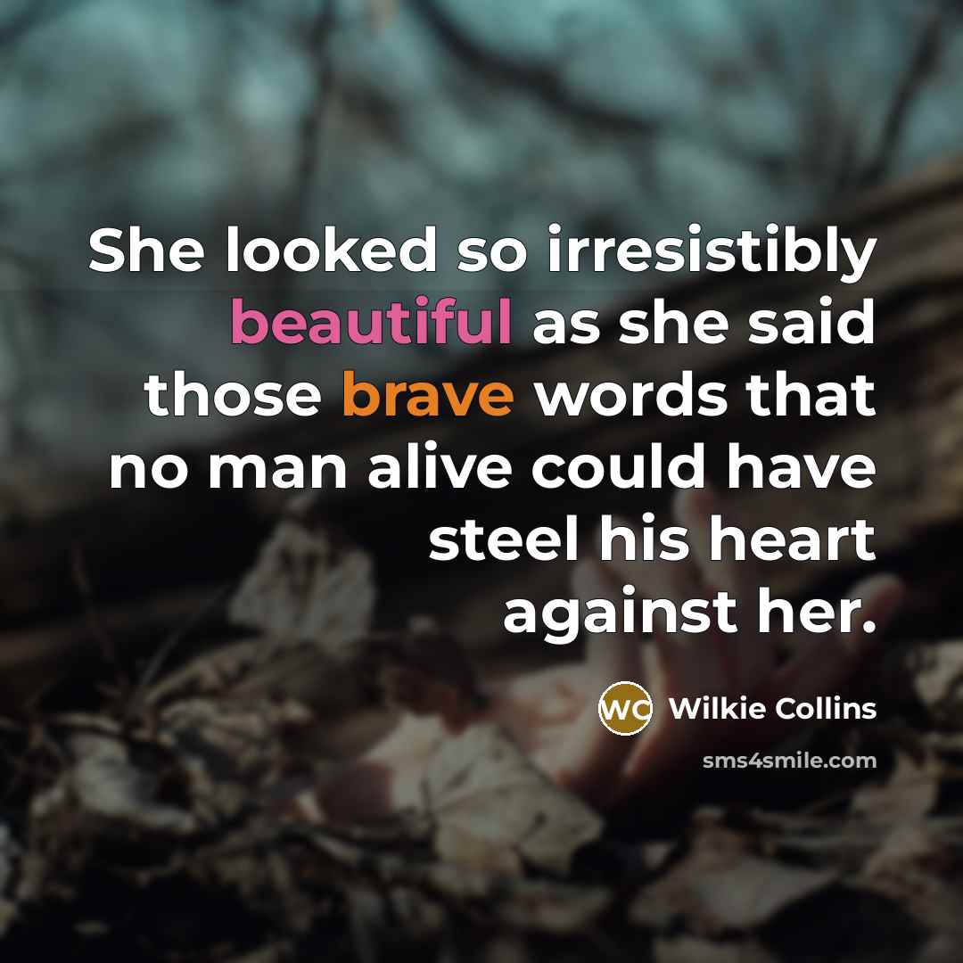 “She looked so irresistibly beautiful as she said those brave…” quote by Wilkie Collins