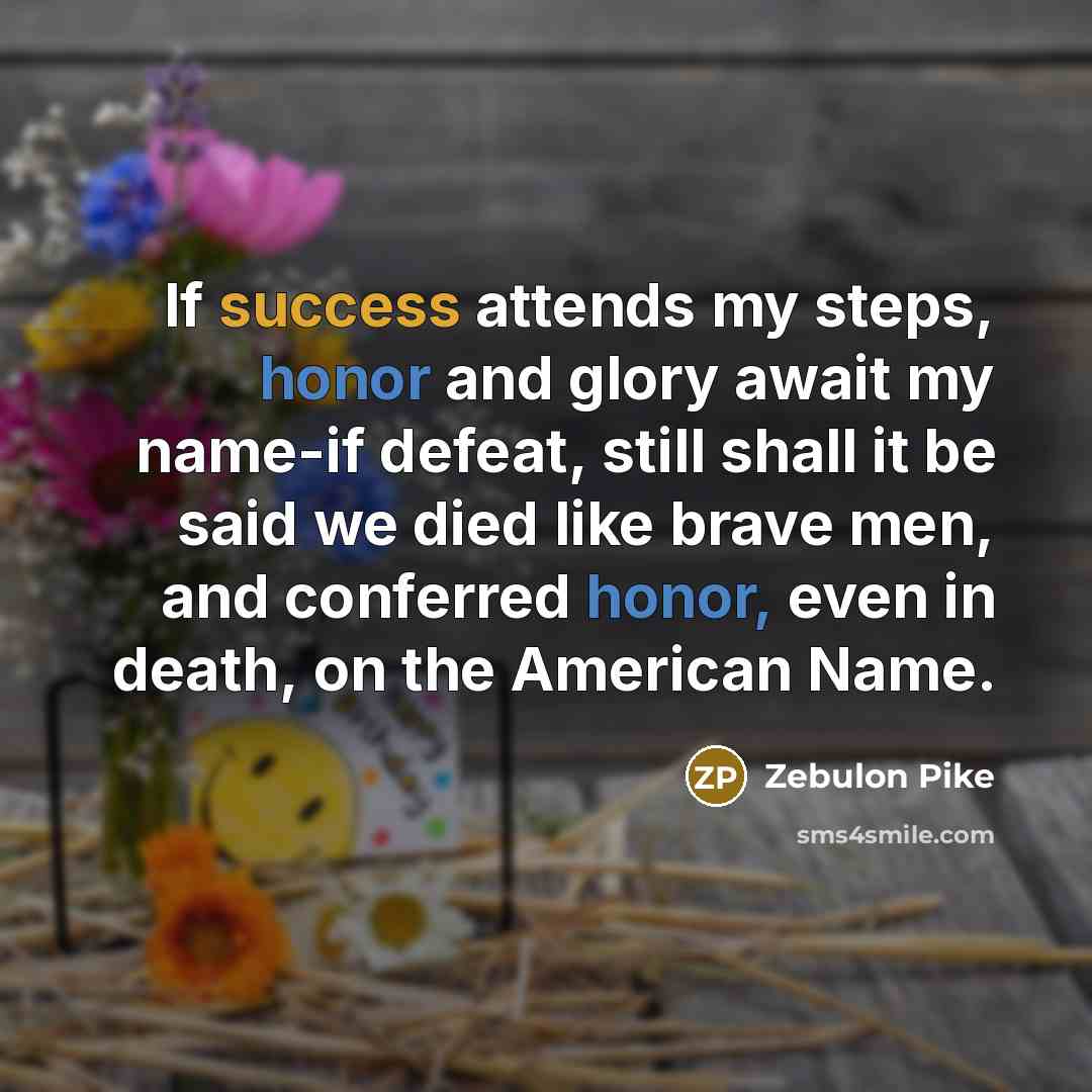“If success attends my steps, honor and glory await my…” quote by Zebulon Pike