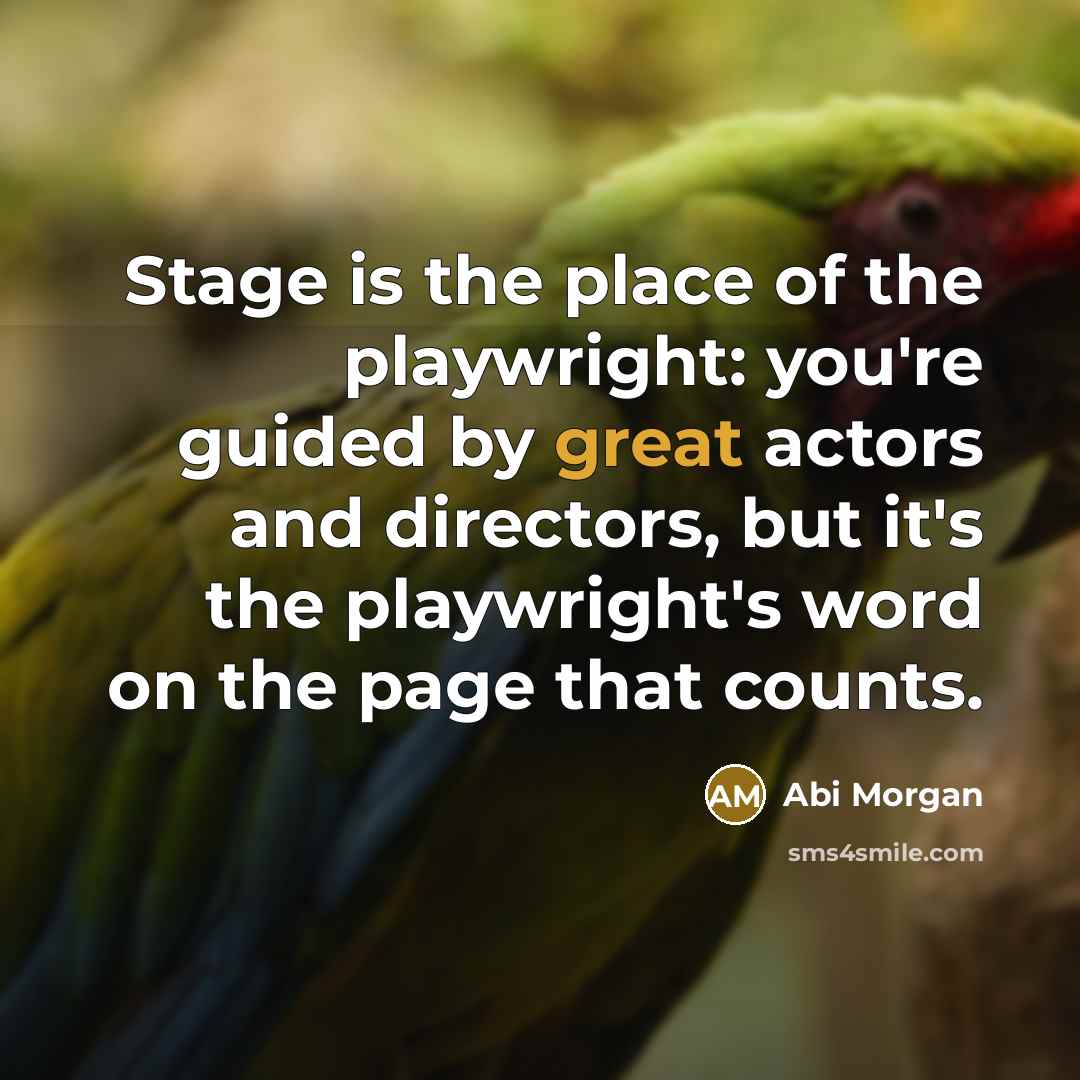 “Stage is the place of the playwright: you're guided by…” quote by Abi Morgan