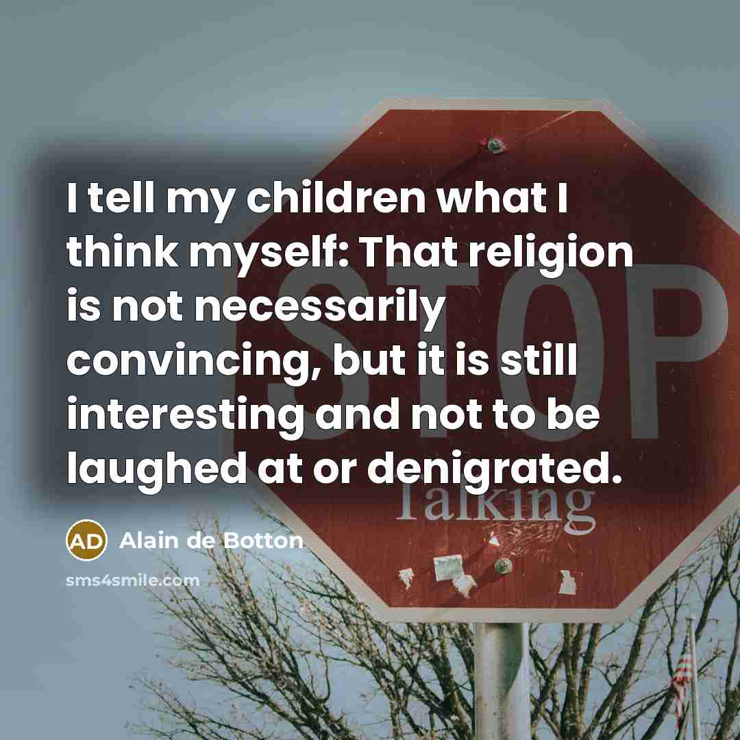 “I tell my children what I think myself: That religion…” quote by Alain de Botton
