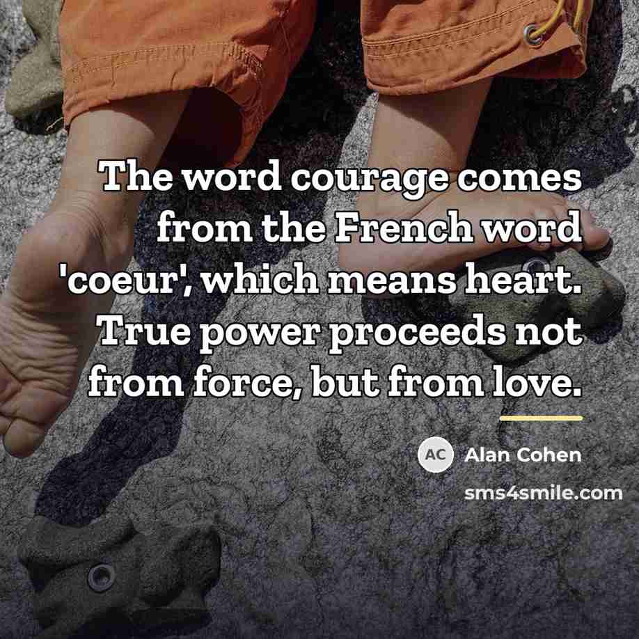 “The word courage comes from the French word 'coeur', which…” quote by Alan Cohen