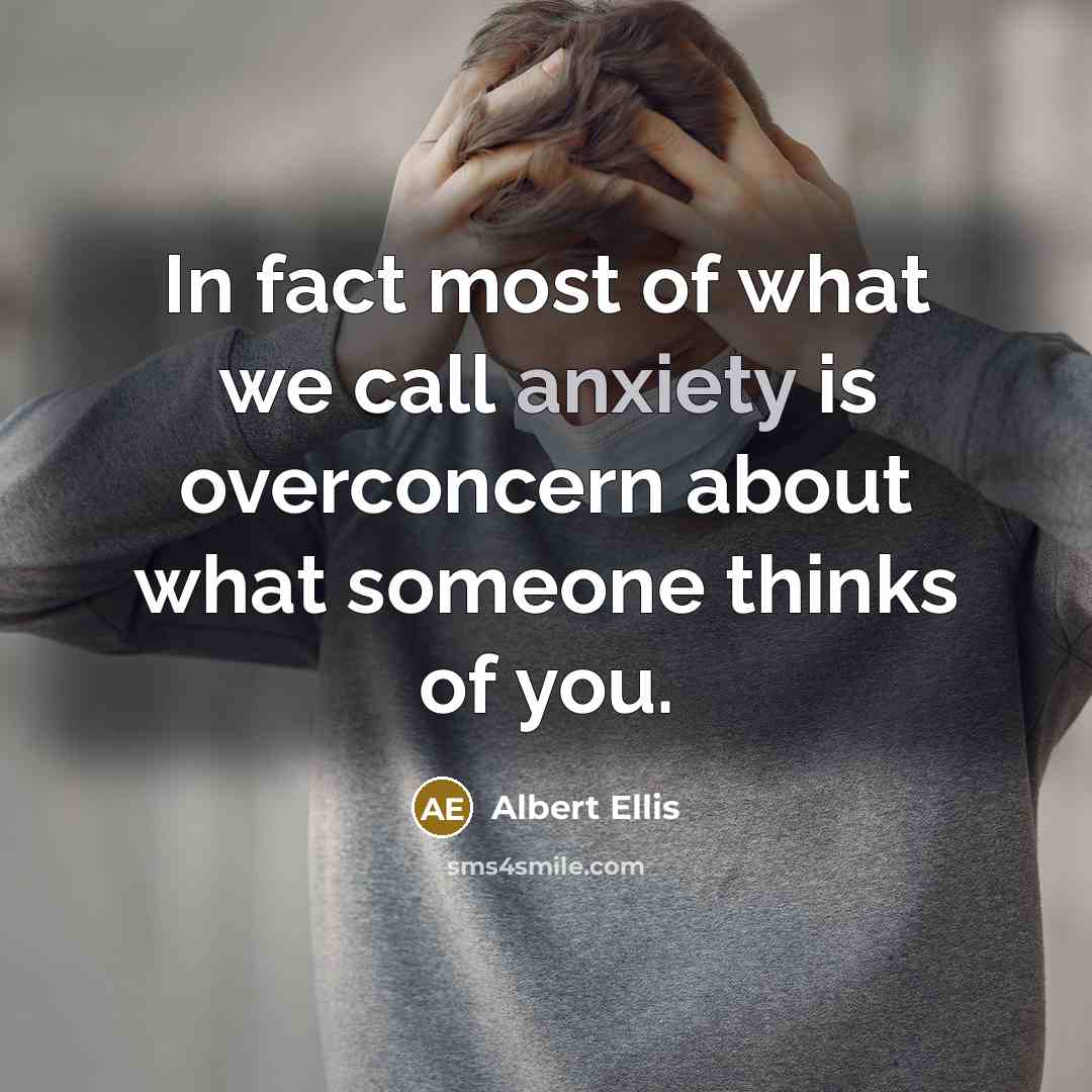 “In fact most of what we call anxiety is overconcern…” quote by Albert Ellis