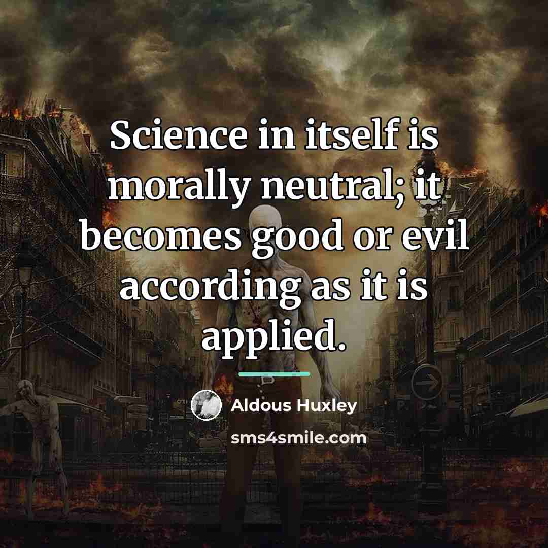 “Science in itself is morally neutral; it becomes good or…” quote by Aldous Huxley