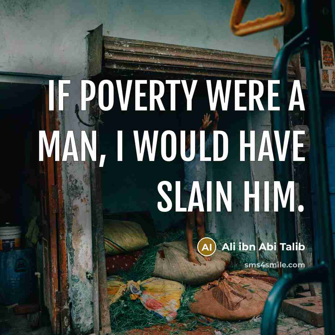 “If poverty were a man, I would have slain him.…” quote by Ali ibn Abi Talib