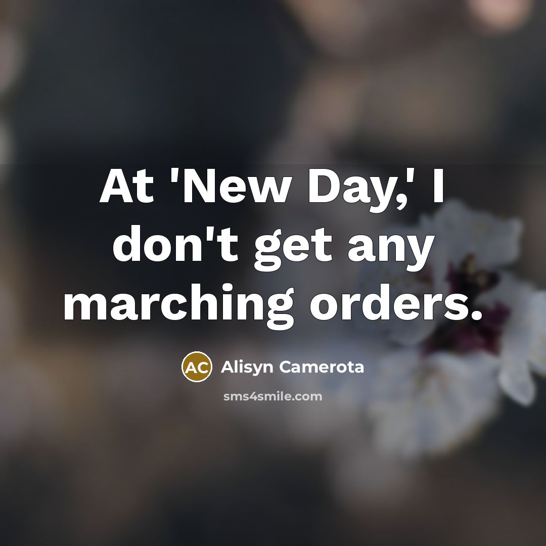 “At 'New Day,' I don't get any marching orders.…” quote by Alisyn Camerota